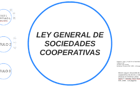 Ley General de Sociedades Cooperativas.