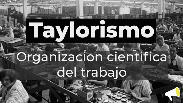 Organización Científica de el Trabajo (Taylorismo)