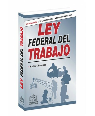 Ley Federal del Trabajo.