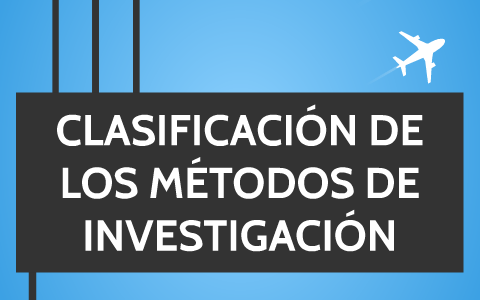 La clasificación de Métodos de investigación