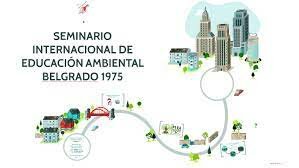 1975: Seminario Internacional sobre Educación Ambiental.