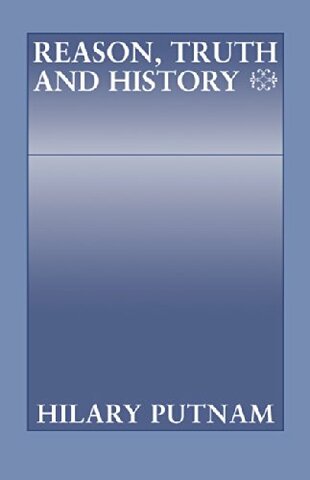 1981- Hilary Putnam Publishes Reason, Truth and History
