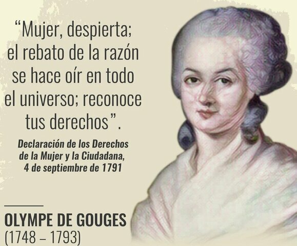 1791 Olympe de Gouges, (Declaración de los derechos de la mujer y de la ciudadana).