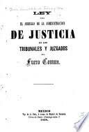 LEY PARA EL ARREGLO DE LA ADMINISTRACIÓN DE JUSTICIA EN LOS TRIBUNALES Y JUZGADOS DEL FUERO COMÚN