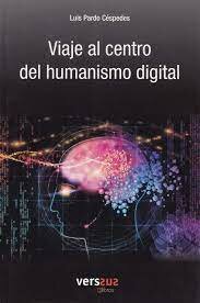 Viaje al centro del humanismo digital "Luis Pardo Céspedes