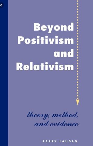 Beyond Positivism and Relativism