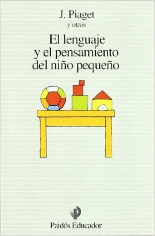 Piaget el pensamiento y lenguaje del niño