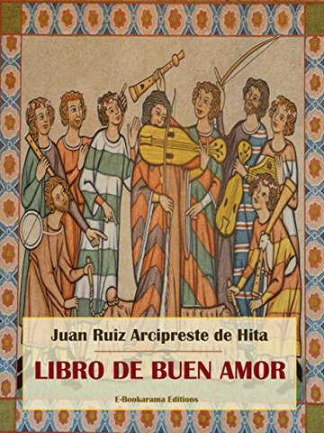 Juan Ruiz Arcipreste de Hita escribe el libro del buen amor.
