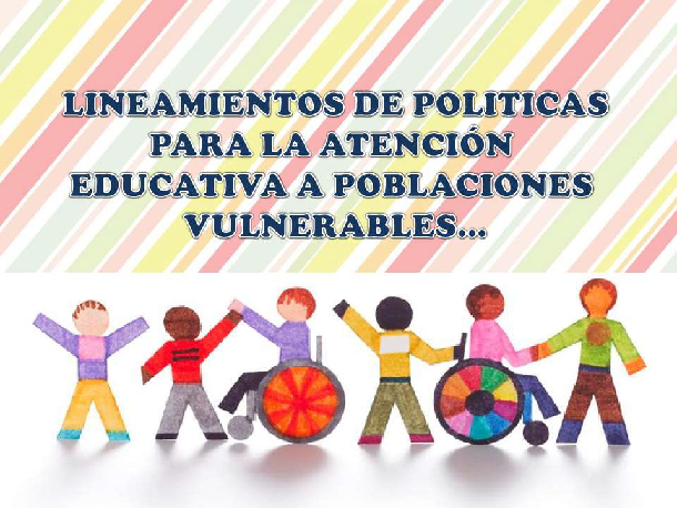 LINEAMIENTOS DE POLÍTICA PARA LA  ATENCIÓN EDUCATIVA  A POBLACIONES VULNERABLES