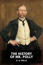 H.G Wells The history of Mr Polly, a novel about an escape from drab everyday existence