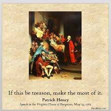 Patrick Henry's "If this be treason, make the most of it" speech