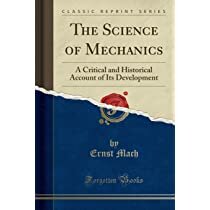The Science of Mechanics: A Critical and Historical Account of Its Development