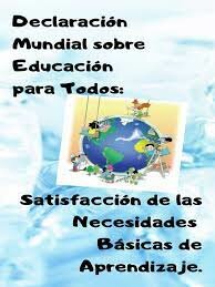 DECLARACIÓN MUNDIAL SOBRE EDUCACIÓN PARA TODOS: SATISFACION DE LAS NECESIDADES BÁSICAS DE APRENDIZAJE