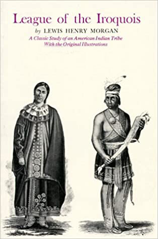 Lewis Henry Morgan: La Liga de los Iroqueses