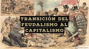 DEL FEUDALISMO AL CAPITALISMO