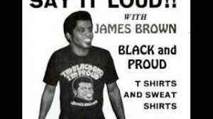 James Brown’s Say it Loud, I’m Black and I am Proud release
