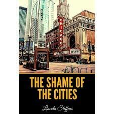 The Shame of the Cities by Lincoln Steffens published