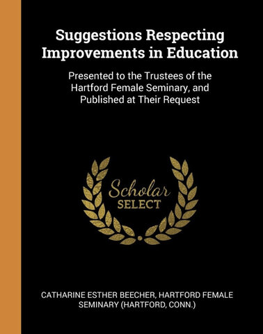 Catharine Beecher Publishes "Suggestions Respecting Improvements in Education"