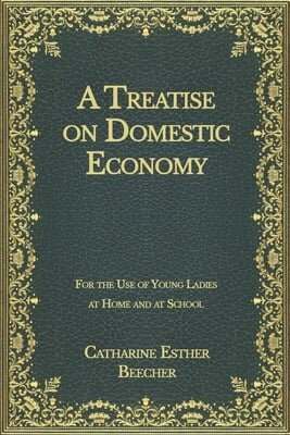 A Treatise on Domestic Economy