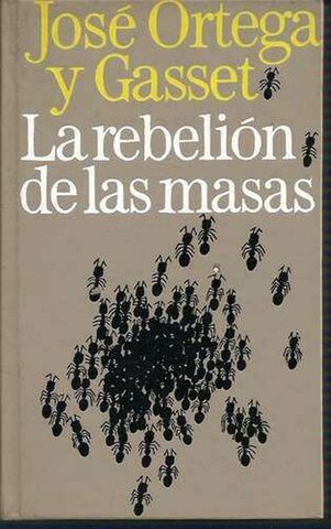 La rebelión de las masas ( José Ortega y Gasset )