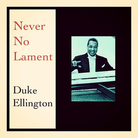 Duke Ellington:&nbsp;Never No Lament