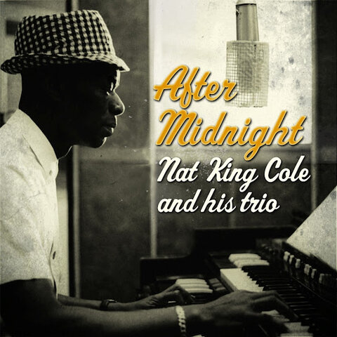 Nat Cole:&nbsp;After Midnight