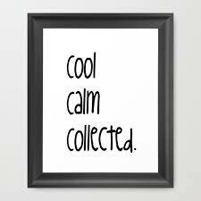 Cool, Calm and Collected.