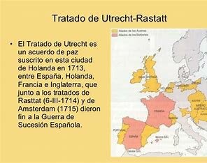 Tratados de Utrecht y Rastadt.