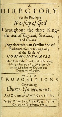 A Directory for the Publique Worship of God, Throughout the Three Kingdoms of England, Scotland, and Ireland Together with an Ordinance of Parliament