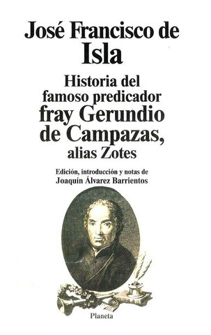 NARRACIÓN. HISTORIA DEL FAMOSO PREDICADOR FRAY GERUNDIO DE CAMPAZAS, ALIAS ZOTES