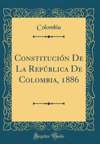 Constitución de la República de Colombia 1886