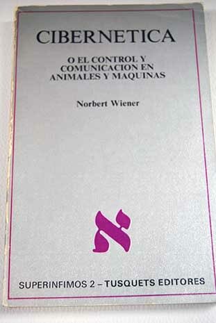 ““Cibernética o control o comunicación  en el animal y la máquina”