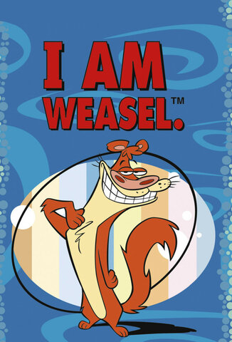 I AM WEASEL!