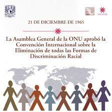 Convención Internacional sobre la Eliminación de todas las Formas de Discriminación Racial.