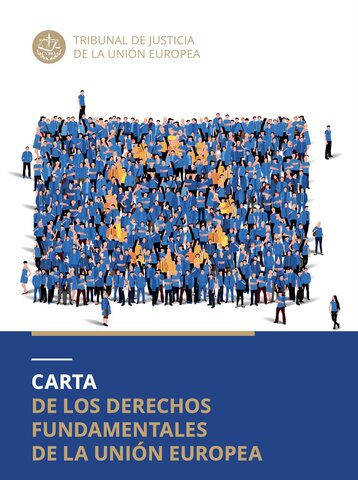 La Carta de los Derechos Fundamentales de la Unión Europea.