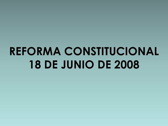 LA REFORMA CONSTITUCIONAL DE JUNIO DE 2008