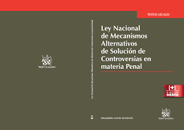 Ley Nacional de Mecanismo alternos de Solución de Controversias en Materia Penal.