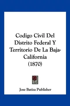 CÓDIGO CIVIL DEL DISTRITO FEDERAL Y TERRITORIO DE LA BAJA CALIFORNIA