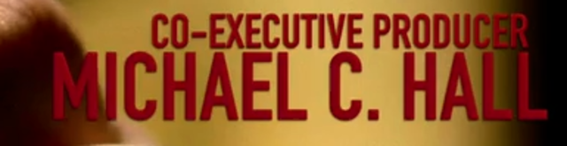 Co executive producer  Michael C Hall appears at 1.08