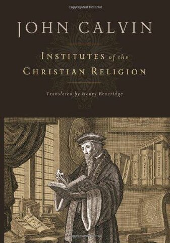 John Calvin's Institutes of the Christian Religion