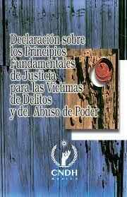 Declaración sobre los Principios Fundamentales de Justicia para las Víctimas de Delitos y de Abuso de Poder