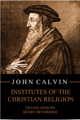 John Calvin’s Institutes of the Christian Religion