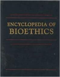 Encyclopedia of Bioethics