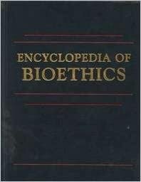 Encyclopedia of bioethics