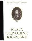 Janez Vajkard Valvazor: Slava vojvodine Kranjske