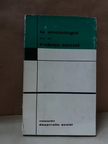 INGLATERRA - LEONARD, Peter. “La sociología en el trabajo social”, Euramérica. Madrid, 1968, Pág. 11 (Edición Original: “Sociology in Social Work”, Routledge & Kegan Paul Lid., Londres).