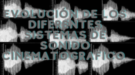 Timeline: Evolución de los diferentes sistemas de sonido cinematográfico
