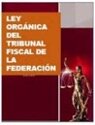 LEY ORGÁNICA DEL TRIBUNAL FISCAL DE LA FEDERACIÓN