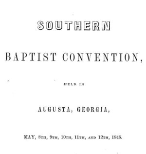 Southern Baptist Convention Formed (including Foreign and Home Mission Boards)