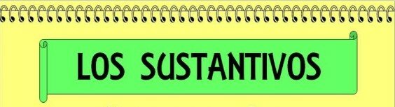 ¿Que son los sustantivos?